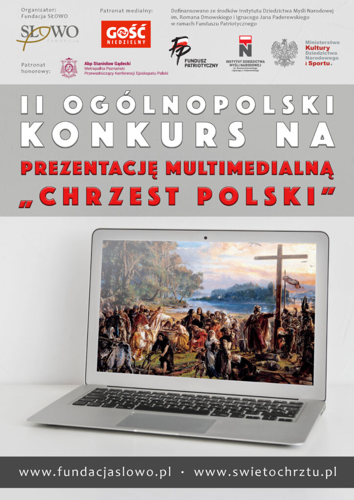 II Ogólnopolski Konkurs na prezentację multimedialną "Chrzest Polski"

www.fundacjaslowo.pl