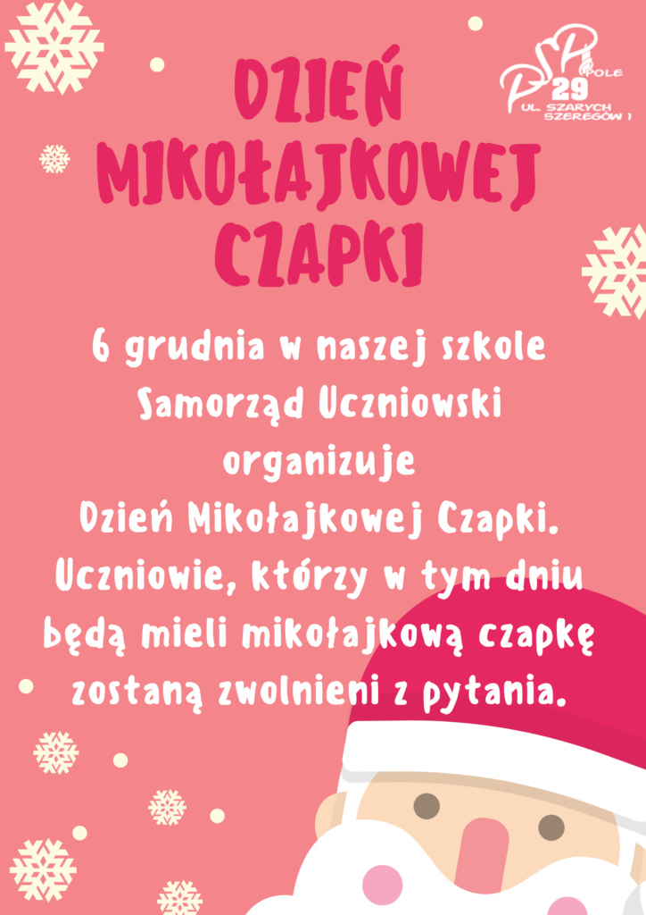 6 grudnia w naszej szkole Samorząd Uczniowski organizuje
 Dzień Mikołajkowej Czapki. 
Uczniowie, którzy w tym dniu będą mieli mikołajkową czapkę zostaną zwolnieni z pytania.