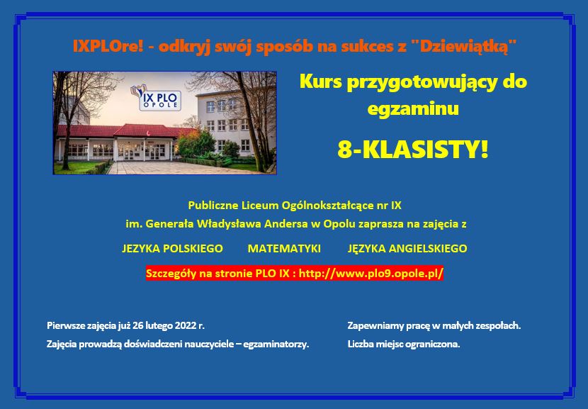 Kurs przygotowujący do egzaminu 8klasisty.
PLO IX
szczegóły na stronie www.plo9.opole.pl