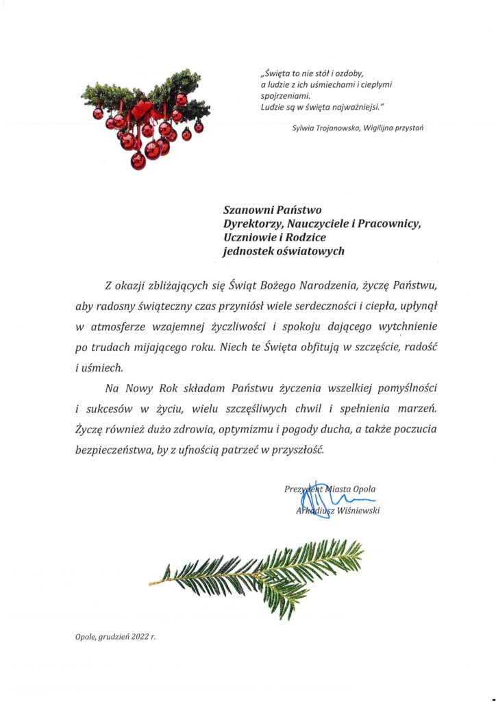 z okazji zbliżających się Świąt Bożego Narodzenia przesyłam Państwu w załączeniu życzenia świąteczne kierowane przez Prezydenta Miasta Opola do środowiska oświatowego.