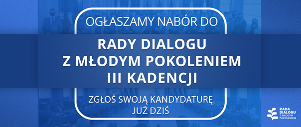 https://www.gov.pl/web/dlamlodych/ogloszenie-o-naborze-kandydatow-na-czlonkow-iii-kadencji-rady-dialogu-z-mlodym-pokoleniem