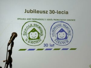 Jubileusz 30 lecia Opolskiej Sieci Przedszkoli i Szkół Promujących Zdrowie