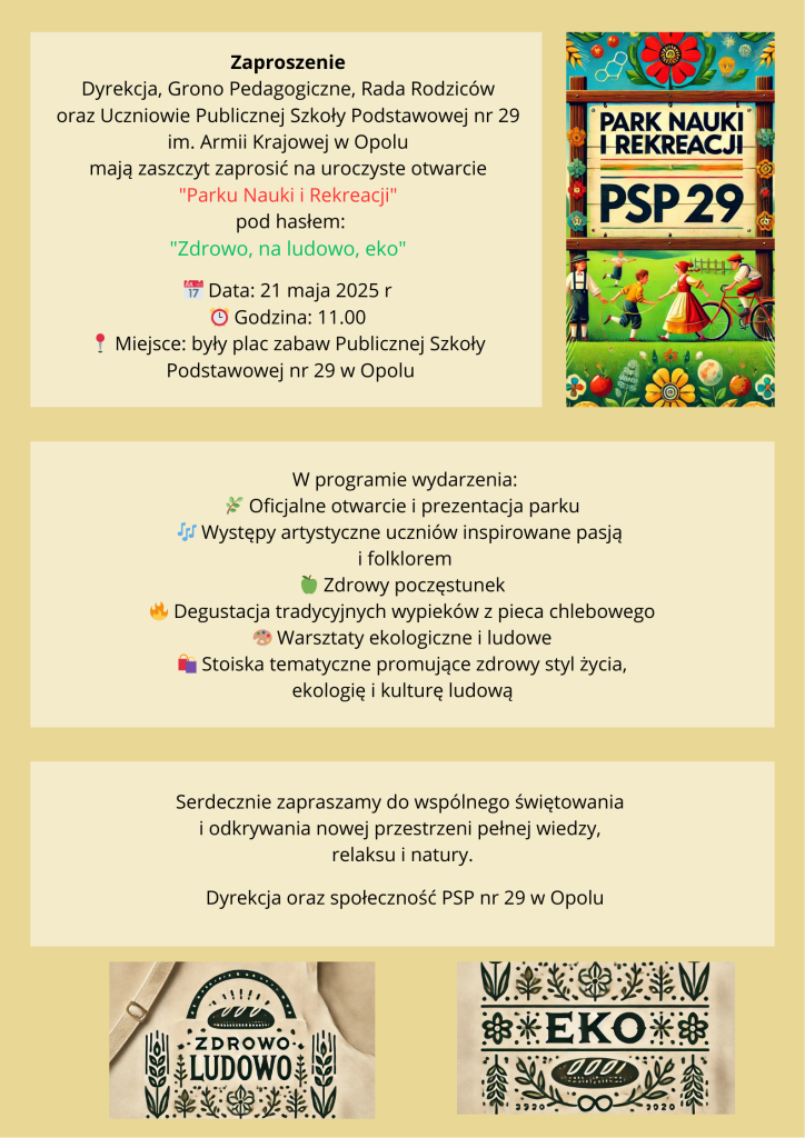 TZaproszenie Dyrekcja, Grono Pedagogiczne, Rada Rodziców oraz Uczniowie Publicznej Szkoły Podstawowej nr 29 im. Armii Krajowej w Opolu mają zaszczyt zaprosić na uroczyste otwarcie Parku Nauki